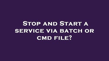 Stop and Start a service via batch or cmd file?