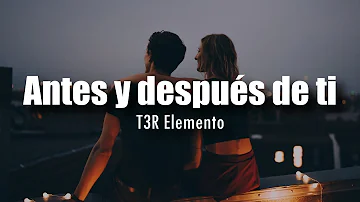 [LETRA] T3R Elemento - Antes y después de ti