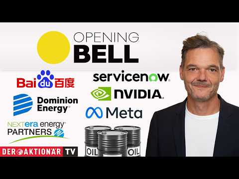 Opening Bell: Öl, Nvidia, Meta, NextEra Energy, Dominion Energy, ServiceNow, Baidu, UnitedHealth