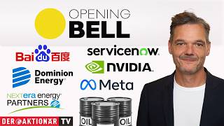 Opening Bell: Öl, Nvidia, Meta, NextEra Energy, Dominion Energy, ServiceNow, Baidu, UnitedHealth