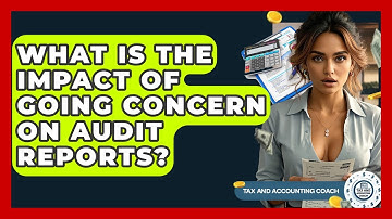 What Is The Impact Of Going Concern On Audit Reports? - Tax and Accounting Coach