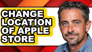 How to Change Location of Apple Store (easy Method)