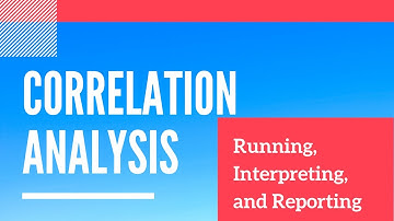 Running, Interpreting, and Reporting Correlation Analysis