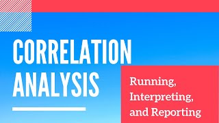 Running, Interpreting, and Reporting Correlation Analysis