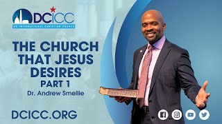 The Church that Jesus Desires Part 1 by Dr. Andrew Smellie