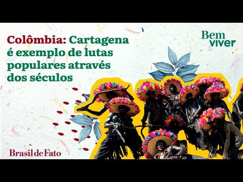 Colombia: Cartagena is an example of popular struggles through the centuries | Bem Viver