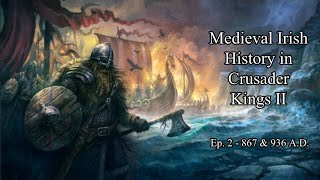 Medieval Irish History in Crusader Kings | 867 & 936 A.D.