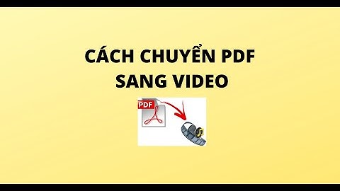 CÁCH CHUYỂN PDF SANG VIDEO