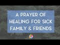 A Prayer of Healing for Sick Family and Friends