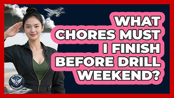 What Chores Must I Finish Before Drill Weekend?