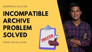 Incompatible Archive Problem - WordPress Theme Installation error - SOLVED