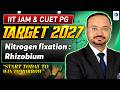 Nitrogen Fixation: Rhizobium | Target 2027 | IIT JAM &amp; CUET PG | Lec-2 | IFAS
