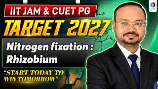 Nitrogen Fixation: Rhizobium | Target 2027 | IIT JAM &amp; CUET PG | Lec-2 | IFAS