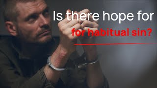 Is there hope for habitual sin?