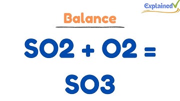 Balancing the Equation SO2 + O2 = SO3 (and Type of Reaction)