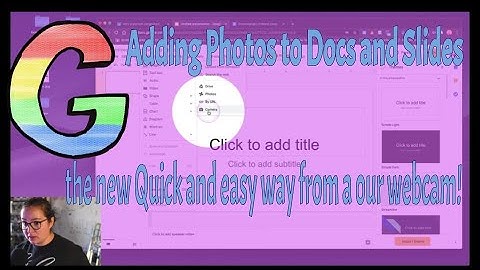 Adding Photos into Google Slides and Google Docs Quick Easy and from our webcam!