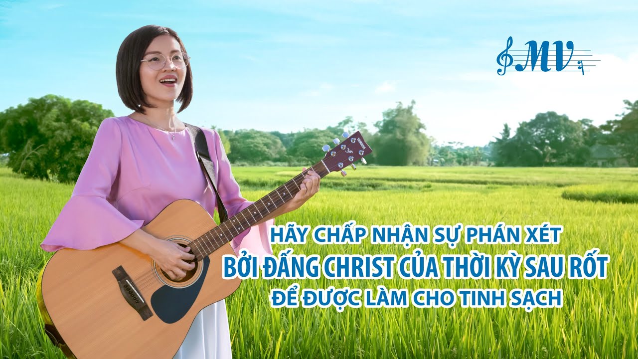 Thánh Ca Phúc Âm | Hãy chấp nhận sự phán xét bởi Đấng Christ của thời kỳ sau rốt để được làm cho tinh sạch | MV