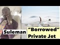 Suleman And His “Borrowed” Private Jet | What You Didn’t Know
