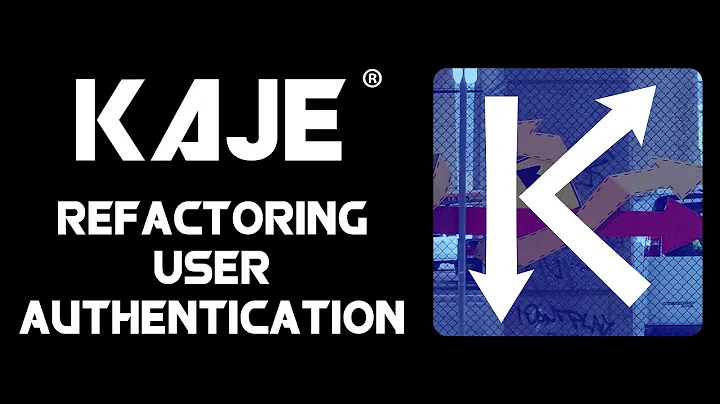 Completely Refactoring User Authentication - KAJE ...