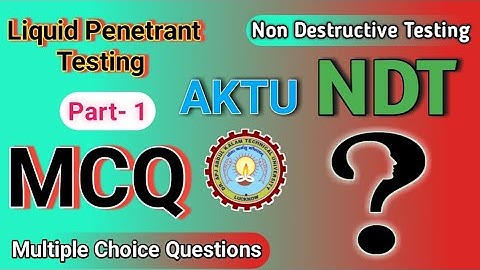 Non destructive testing | NDT | Liquid Penetrant Testing | Multiple Choice Questions | MCQ | AKTU