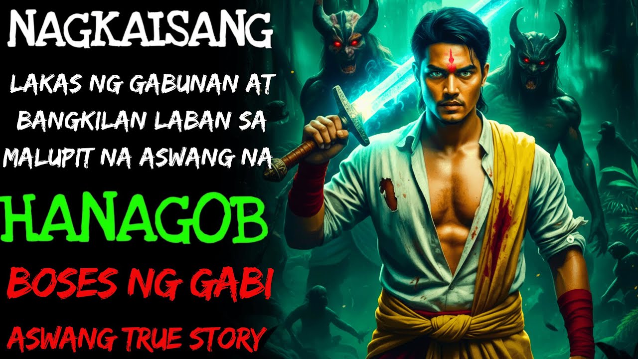 NAGKAISANG LAKAS NG GABUNAN AT BANGKILAN LABAN SA MALUPIT NA ASWANG NA HANAGOB  Aswang  True Story