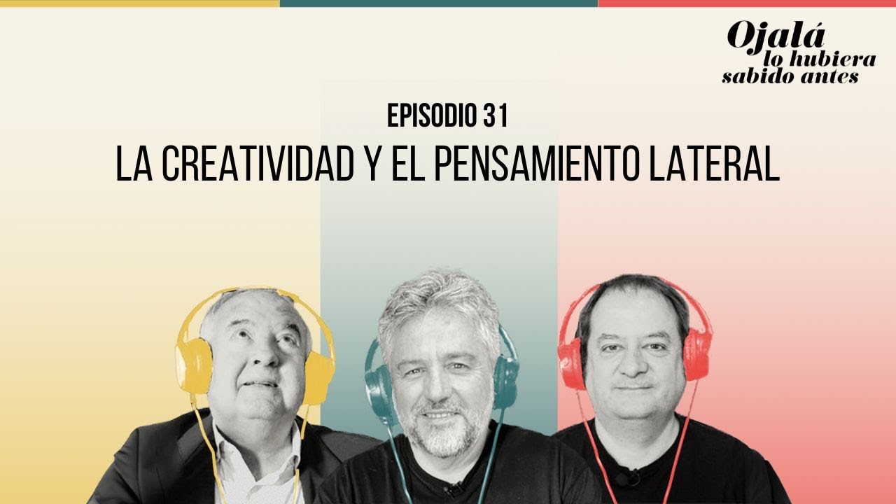 Ep.31 | La creatividad y el pensamiento lateral | 🎙 Ojalá lo hubiera sabido antes