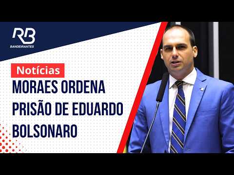 Moraes orders Eduardo Bolsonaro's arrest and Federal Police evaluate extradition; see analysis