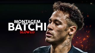 Neymar Jr Montagem Batchi Ultra Slowed Reverb Skills Goals Hd