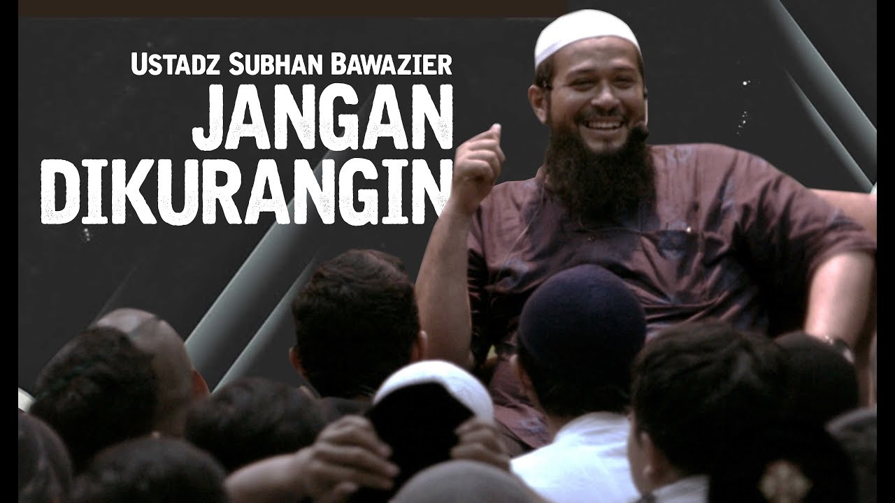JANGAN DIKURANGIN - Ustadz Subhan Bawazier