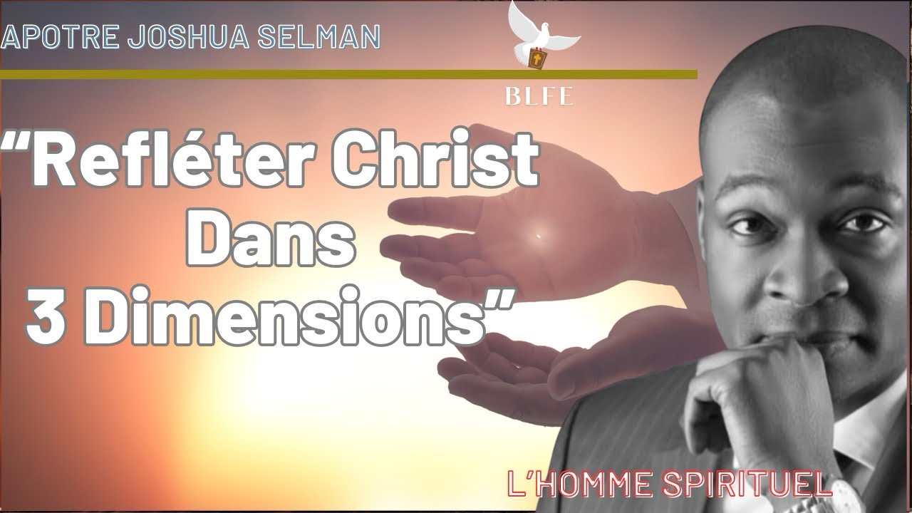 3 DIMENSIONS POUR REFLÉTER CHRIST  || APOTRE JOSHUA SELMAN