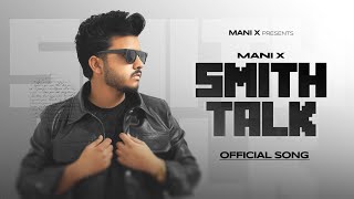 Smith Talk (Official Video) Mani X | Rathi Music | Latest Punjabi Song 2025