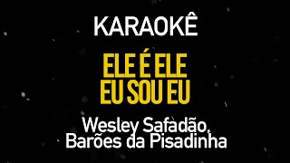 Miniatura de "Ele é Ele, Eu Sou Eu - Wesley Safadão, Barões da Pisadinha (Karaokê Version)"