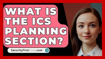 What Is The ICS Planning Section? - SecurityFirstCorp.com