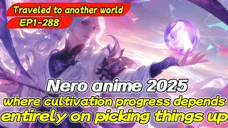 Traveled to another world, 1-288 where cultivation progress depends entirely on picking things up