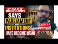 MP Aga Syed Ruhullah Mehdi Says Parliament and Institutions Have Become Weak.