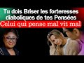 Tu dois briser les forteresses diaboliques de tes penses qui pense mal vit mal joelle kabasele