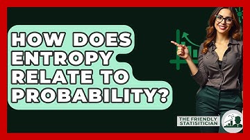 How Does Entropy Relate To Probability? - The Friendly Statistician
