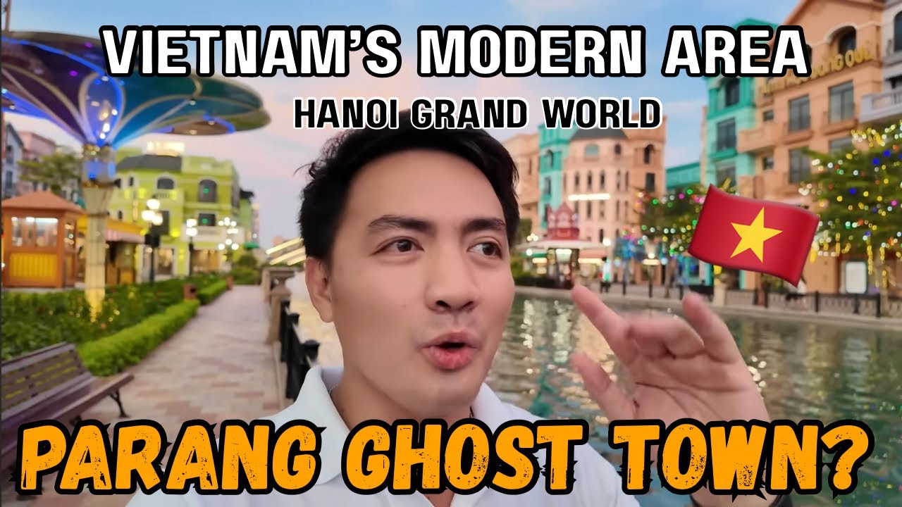 Visiting VIETNAM’s MODERN AREA: Hanoi Grand World - PARANG GHOST TOWN? 