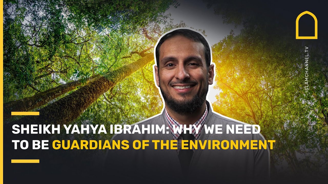 Sheikh Yahya Ibrahim Why We Need To Be Guardians Of The Environment YouTube