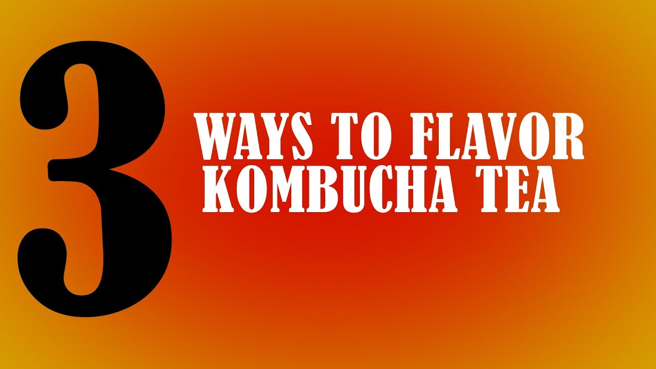 "How To Make Flavored Kombucha": 3 Ways To Flavor Kombucha Tea by