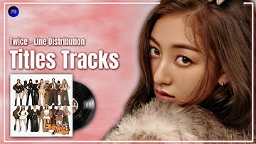Twice (트와이스) - All Korean Titles Tracks - Line Distribution - Farnat Distributions
