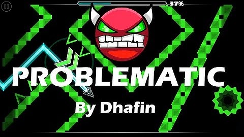 Geometry Dash: Problematic (by Dhafin) 100% + All Coins