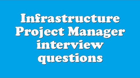 Infrastructure Project Manager interview questions