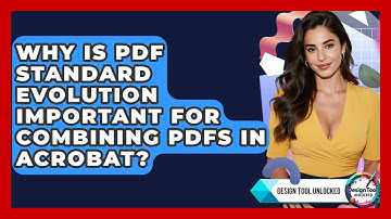 Why Is PDF Standard Evolution Important For Combining PDFs In Acrobat? - Design Tool Unlocked