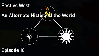 East vs West: Episode 10 (FINALE): An Alternate History of the World