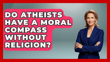 Do Atheists Have A Moral Compass Without Religion? - Learn About Atheism