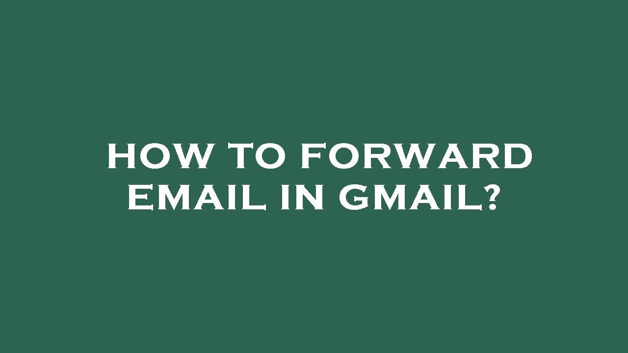 how-to-forward-email-in-gmail-youtube