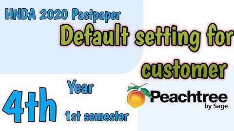 2020 | Default setting for CUSTOMER | in Peachtree  | HNDA Pastpaper