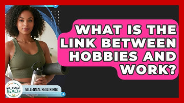 What Is The Link Between Hobbies And Work? - Millennial Health Hub