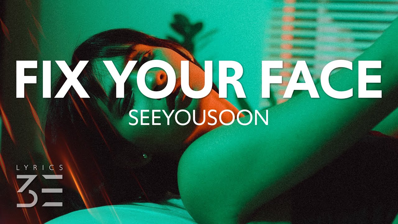 seeyousoon FIX YOUR FACE (Lyrics) YouTube